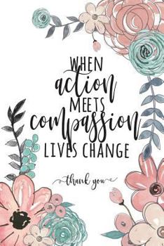 When Action Meets Compassion Lives Change Thank You: Volunteer Appreciation Gifts Prime, Volunteer Thank You Gifts, Gift for Volunteer, Volunteer Gifts, Aide Gifts, Notebook Journal, 6x9 College Ruled