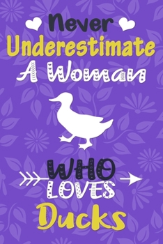Never Underestimate a Woman Who Loves Ducks Journal: Duck Lover Gift for Women, Blank Lined Notebook, Gift for Duck Lovers