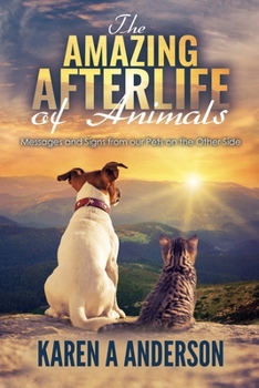 Paperback The Amazing Afterlife of Animals: Messages and Signs From Our Pets On The Other Side Book