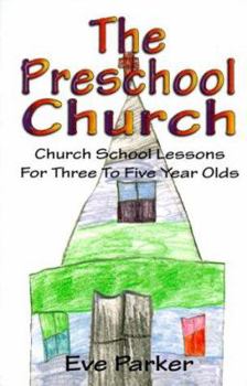 Paperback The Preschool Church: Church School Lessons for Three to Five Year Olds Book