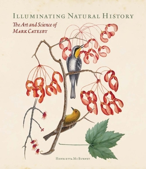 Hardcover Illuminating Natural History: The Art and Science of Mark Catesby Book