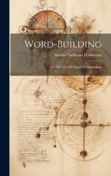 Hardcover Word-building: For The Use Of Classes In Etymology Book