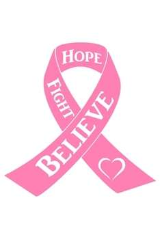 Hope Fight Believe: 120 Lined Blank Pages | 6" x 9" Size - Journal, Notebook, Diary (Breast Cancer Survivor)