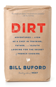 Paperback Dirt: Adventures in Lyon as a Chef in Training, Father, and Sleuth Looking for the Secret of French Cooking Book