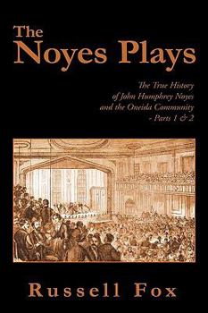 Paperback The Noyes Plays: The True History of John Humphrey Noyes and the Oneida Community - Parts 1 & 2 Book