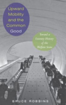 Hardcover Upward Mobility and the Common Good: Toward a Literary History of the Welfare State Book