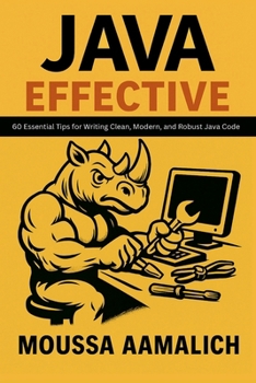 Paperback Effective Java: 60 Essential Tips for Writing Clean, Modern, and Robust Java Code Book