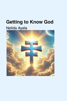 Getting To Know God: An honest look at faith, doubt and relationship with God
