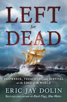 Hardcover Left for Dead: Shipwreck, Treachery, and Survival at the Edge of the World Book