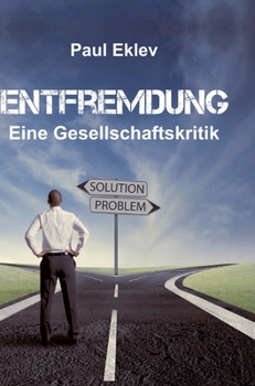 Entfremdung: Eine Gesellschaftskritik (German Edition)