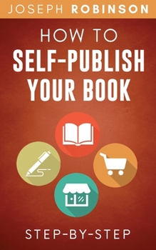 Paperback How To Self-Publish Your Book: Learn Step-By-Step How To Do Market Research, Come Up With A Title That Sells, Write Your Book And Sell It Online Book