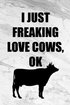 Paperback I Just Freaking Love Cows Ok: Funny Gag Notebook Wide Ruled Lined Journal 6x9 Inch ( Legal ruled ) Family Gift Idea Mom Dad or Kids in Holidays - Co Book