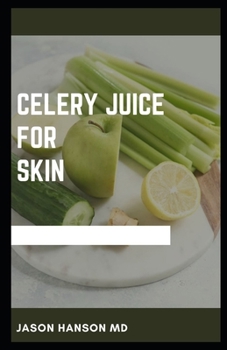 Paperback Celery Juice for Skin: The Perfect Guide to Using Celery Juice for Skin Includes Recipes and Meal Plans Book