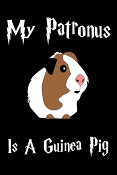 Paperback Journal: My Guinea Pig is my Patronus Lined Journal for Kids Students Cavy Lover or anyone who likes cute animal notebook Book