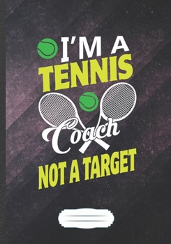 Paperback I'm a Tennis Coach Not a Target: Tennis Blank Lined Notebook/ Journal, Writer Practical Record. Dad Mom Anniversay Gift. Thoughts Creative Writing Log Book