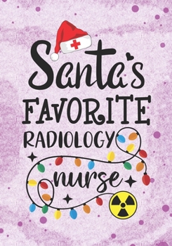 Paperback Santa's Favorite Radiology Nurse: Blank Lined Journal Notebook for Radiology nursing Students, Future RAD Nurses RN, NP Nurse Practitioner, and Retire Book