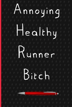 Annoying Healthy Runner Bitch: Funny Gift for Coworker. Novelty Gag Notebook, Journal. Ideal For Secret Santa, Christmas, Birthdays & Appreciation Day