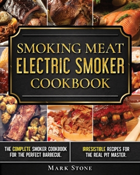 Paperback Smoking Meat: Electric Smoker Cookbook: The Complete Smoker Cookbook for the Perfect Barbecue. Irresistible Recipes for the Real Pit Book