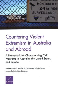 Paperback Countering Violent Extremism in Australia and Abroad: A Framework for Characterising Cve Programs in Australia, the United States, and Europe Book