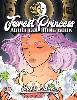 Forest Princess Coloring Book: An Adult Coloring Book Featuring Beautiful Forest Lady, Cute Fantasy Scenes, and Wildlife for Stress Relief and Relaxa