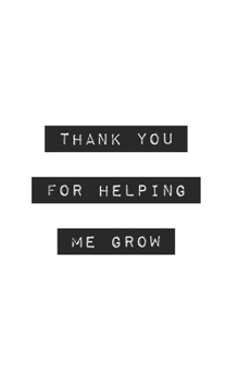 Thank You for Helping Me Grow: Blank Lined Journal (office gifts)