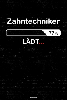 Zahntechniker Lädt… Notizbuch: Zahntechniker Journal DIN A5 liniert 120 Seiten Geschenk (German Edition)