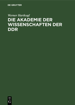 Die Akademie Der Wissenschaften Der Ddr: Ein Beitrag Zu Ihrer Geschichte. Biographischer Index