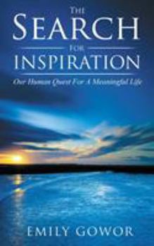 Paperback The Search For Inspiration: Our Human Quest For A Meaningful Book