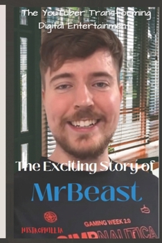 The Exciting Story of MrBeast: The YouTuber Transforming Digital Entertainment (Motivational)