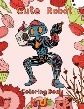 Paperback Cute Robot Coloring Book Kids: 8.5''x11''/robot coloring book