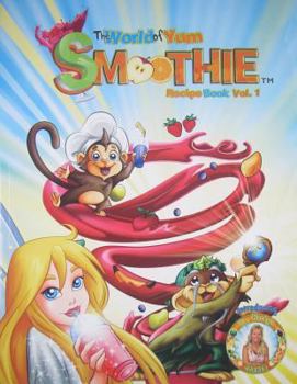 The World of Yum Smoothie Recipe Book: Vol 1