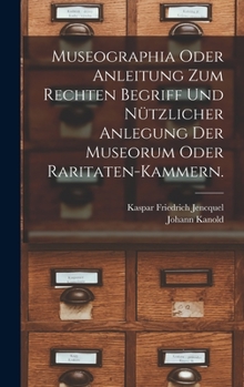 Hardcover Museographia oder Anleitung zum rechten Begriff und nützlicher Anlegung der Museorum oder Raritaten-Kammern. [German] Book