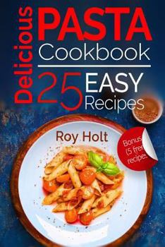 Paperback Delicious Pasta: Cookbook: 25 Easy Pasta Recipes Book