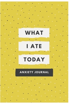 Paperback What I Ate Today Anxiety Journal: Anxiety Journal With Sketch Box Book