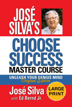 José Silva's Choose Success Master Course - Large Print Edition: Unleash Your Genius Mind Original Edition