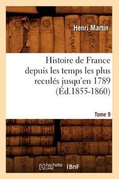 Paperback Histoire de France Depuis Les Temps Les Plus Reculés Jusqu'en 1789. Tome 9 (Éd.1855-1860) [French] Book