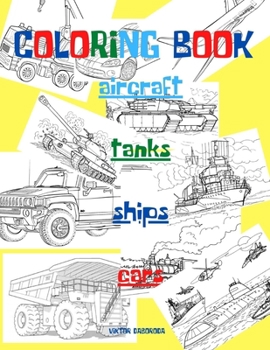 Paperback coloring book: aircraft, tanks, ships, cars Book