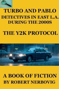 Turbo and Pablo - Detectives in East L.A. During the 2000s - The Y2K Protocol (Turbo Detective Stories)