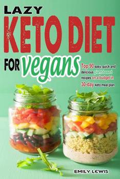 Paperback Lazy Keto Diet for Vegans: Top 90 Quick, Easy And Delicious Plant-Based Recipes On A Budget In 30-Day Keto Meal Plan To Help You Save Time And En Book