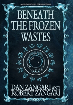Beneath the Frozen Wastes Hardcover : An Untold Tales of Kalda Story