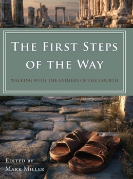 The First Steps of the Way: Walking with the Fathers of the Church