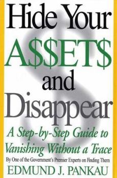 Hardcover Hide Your Assets & Disappear: A Step-By-Step Guide to Vanishing Without a Trace Book