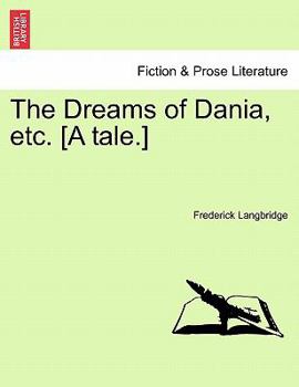 Paperback The Dreams of Dania, Etc. [A Tale.] Book