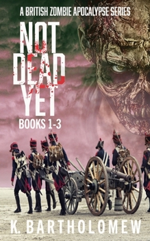 Paperback Not Dead Yet: A British Zombie Apocalypse Series (Books 1-3) Book