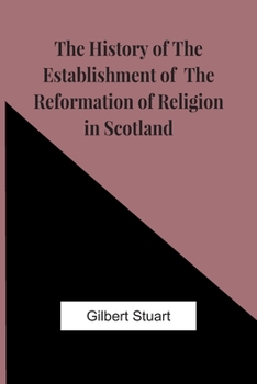 Paperback The History Of The Establishment Of The Reformation Of Religion In Scotland Book