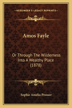Amos Fayle: Or Through The Wilderness Into A Wealthy Place