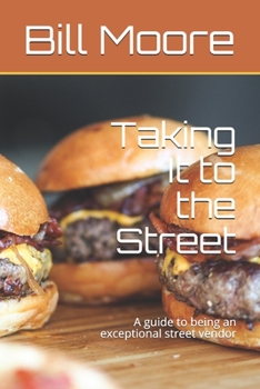 Paperback Taking It to the Street: A guide to being an exceptional street food vendor Book