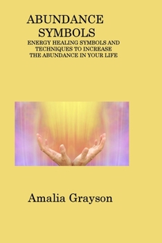 Paperback Abundance Symbols: Energy Healing Symbols and Techniques to Increase the Abundance in Your Life Book