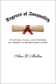 Degrees of Inequality: Culture, Class, and Gender in American Higher Education