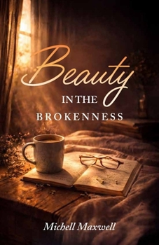 Beauty in the Brokenness: Finding God’s Grace in Life’s Deepest Wounds